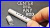Simplest_Way_To_Drill_In_The_Center_Of_Any_Rod_01_sdz